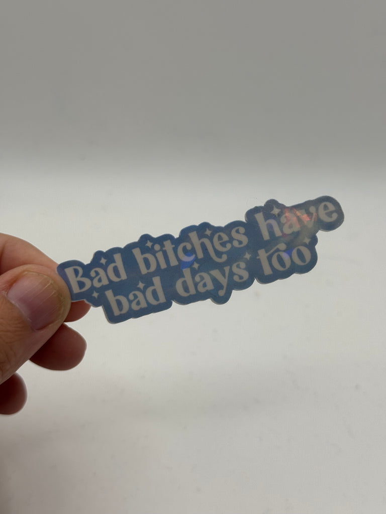 Bad Bitches Have Bad Days Too - Self-Care Sticker