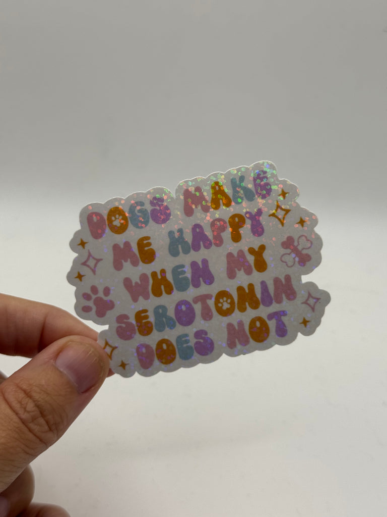 Dogs Make Me Happy When My Serotonin Does Not - Mental Health Sticker