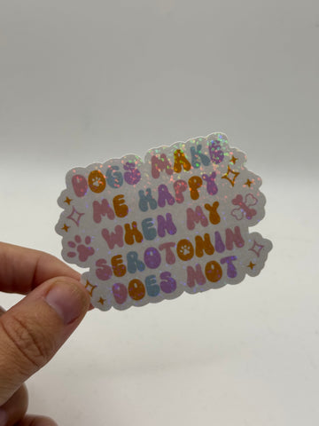 Dogs Make Me Happy When My Serotonin Does Not - Mental Health Sticker