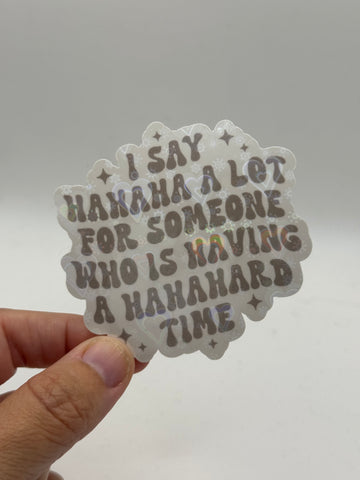 I Say Hahaha A Lot For Someone Who Is Having A Hahahard Time - Funny Sticker