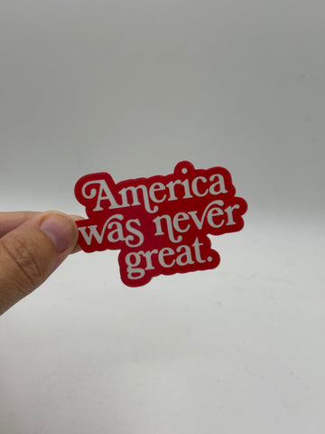 America Was Never Great - Holographic Water Resistant Sticker (Red)