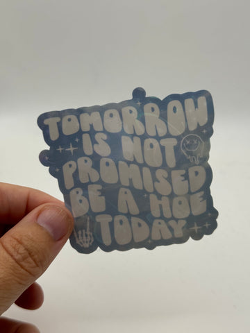 Tomorrow Is Not Promised Be a Hoe Today - Holographic Water Resistant Sticker