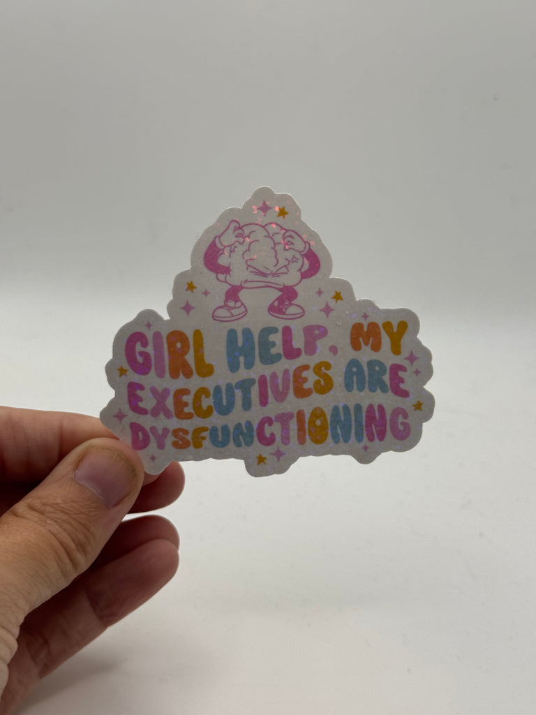 Girl Help My Executives Are Dysfunctioning - Holographic Water Resistant Sticker