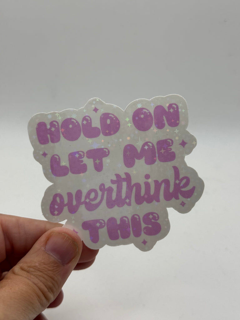 Hold On Let Me Overthink This - Funny Anxiety Sticker