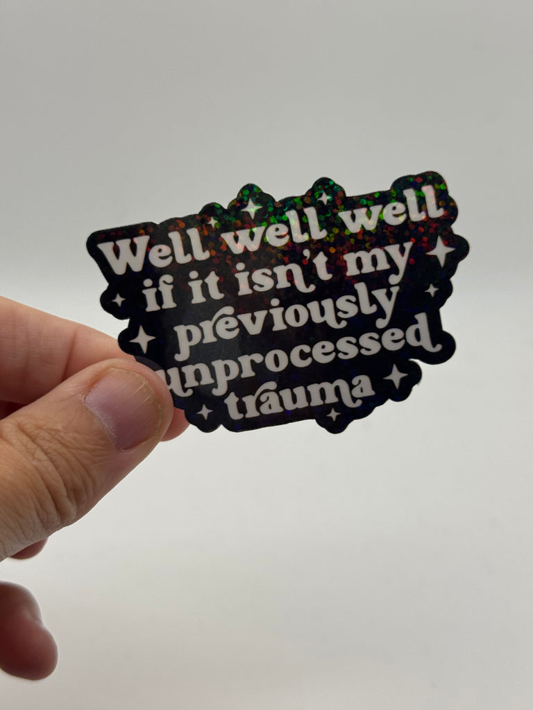 Well Well Well If It Isn't My Previously Unprocessed Trauma - Funny Sticker