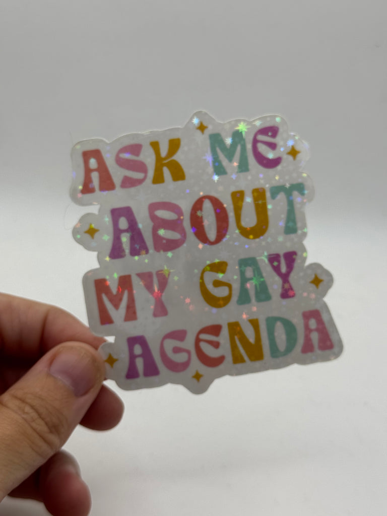Ask Me About My Gay Agenda - Holographic Water Resistant Sticker