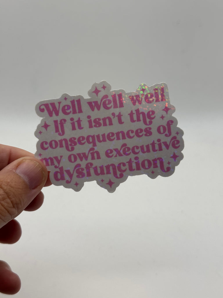 Well Well Well If It Isn't the Consequences of My Own Executive Dysfunction - ADHD Sticker