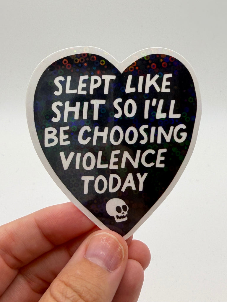 Slept Like Shit So I'll Be Choosing Violence Today - Funny Sticker