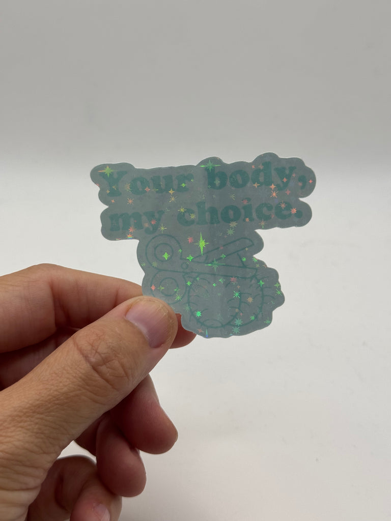 Your Body, My Choice - Holographic Water Resistant Sticker (Teal)