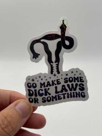 Go Make Some Dick Laws or Something - Holographic Water Resistant Sticker