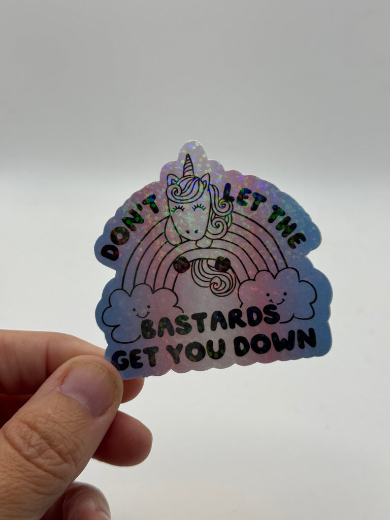 Don't Let the Bastards Get You Down - Unicorn Rainbow Holographic Sticker