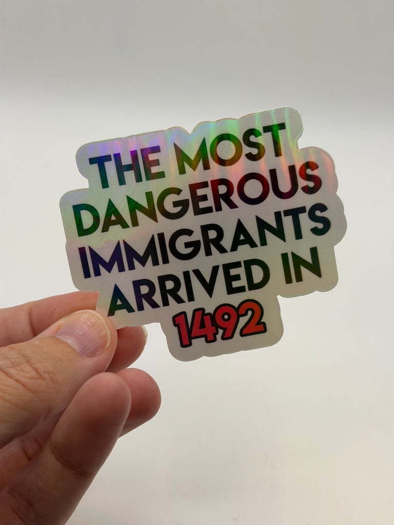 The Most Dangerous Immigrants Arrived in 1492 - Indigenous Rights Sticker