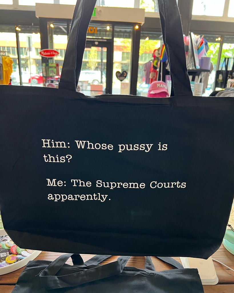 Whose P*ssy is this? The Supreme Courts Apparently Roe v. Wade Pro-Choice Tote Canvas Bag