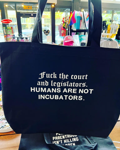 Fuck the Court and Legislators Humans Aren't Incubators Roe v. Wade Pro-Choice Tote Canvas Bag