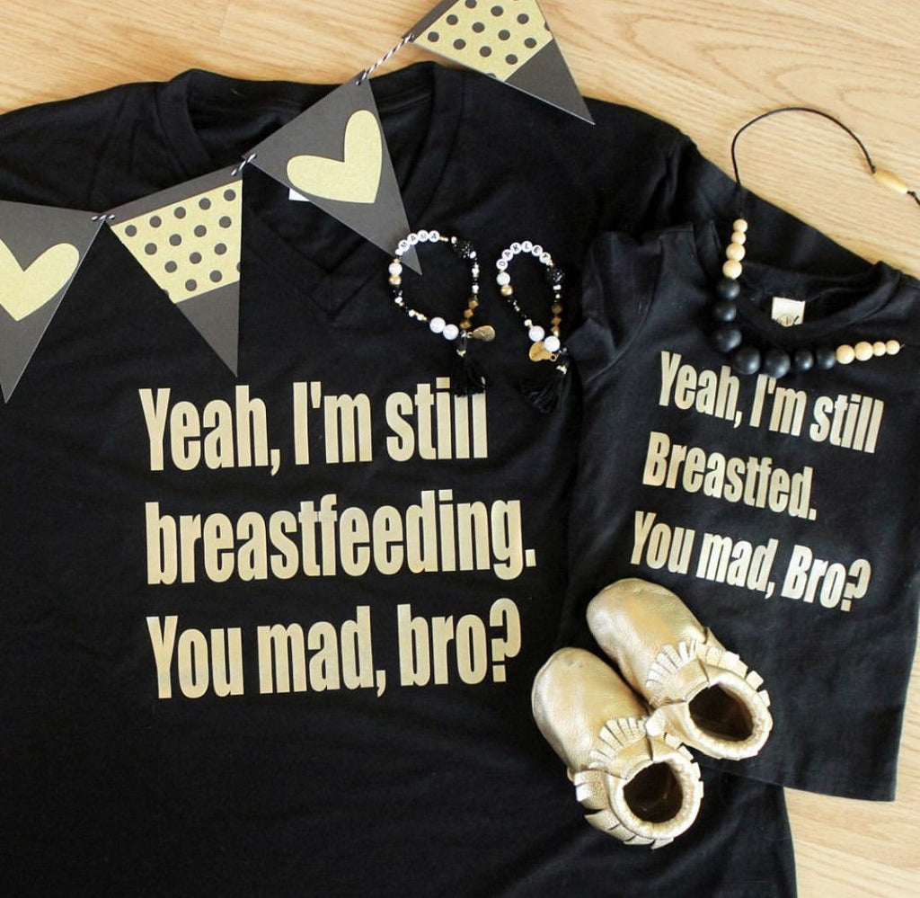 Yeah I'm Still Breastfed Breastfeeding You Mad Bro? Mommy and Me Matching Shirt Set
