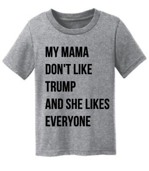 My Mama Don't Like Trump And She Like Everyone