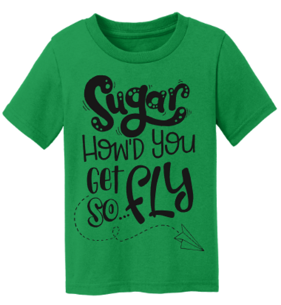 Sugar How'd You Get So Fly Kids Tee Or Bodysuit