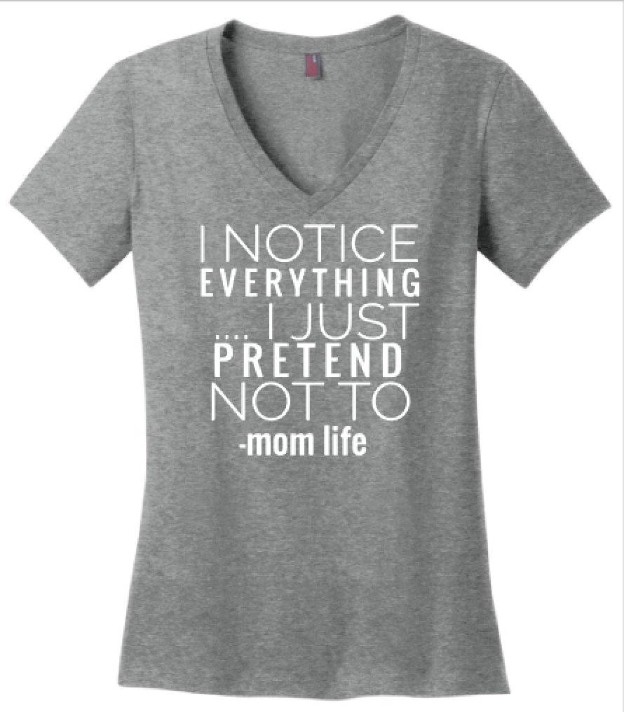 I Notice Everything. I Just Pretend Not to. -Mom Life
