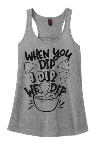 When I Dip You Dip We Dip Tee or Tank