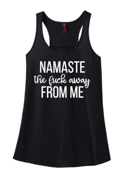 Namaste The F**K Away From Me Adults Funny Tank or Tee