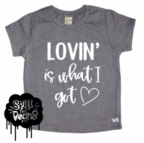 Lovin' Is What I Got Kids Tee