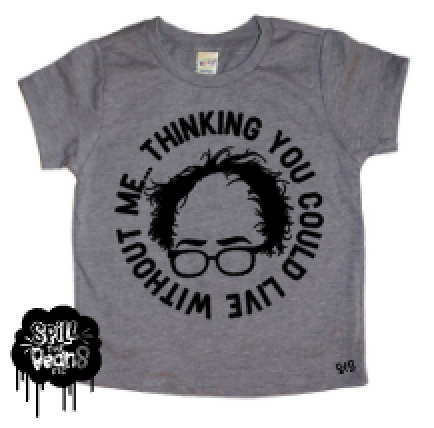 Thinking You Could Live Without Me Bernie Sanders Kid's Tee or Bodysuit