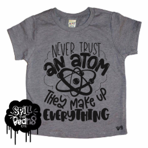 Never Trust an Atom, They Make Up Everything Science Humor Kids Shirt
