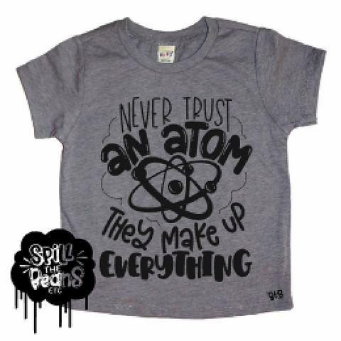 Never Trust an Atom, They Make Up Everything Science Humor Kids Shirt