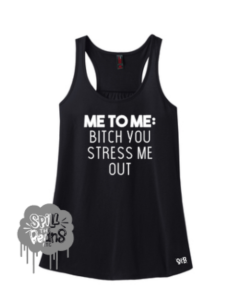Me to Me: B*tch You Stress Me Out Adult Women's Tank or Tee