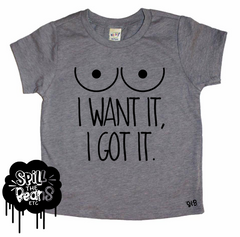 I Want It, I Got It Boobies Breastfeeding Tee
