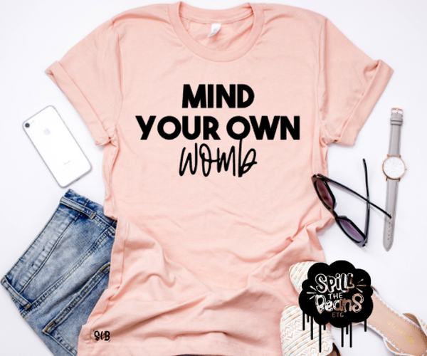 Mind Your own Womb Pro Choice Adult Women's Tank or Tee