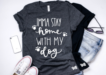 Imma stay home with my dog Shirt or Tank