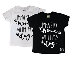 Imma Stay Home with my Dog KIDS TEE