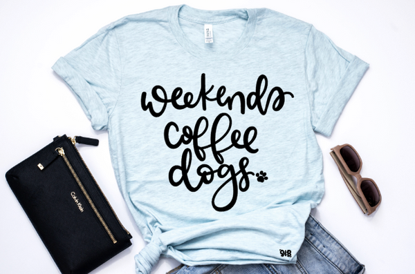 Weekends, Coffee, Dogs Shirt or Tank