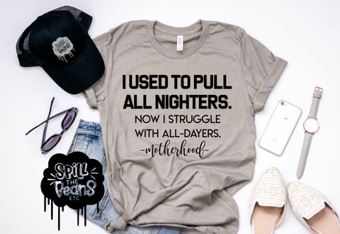 All Nighters To All Dayers #motherhood Shirt or Tank