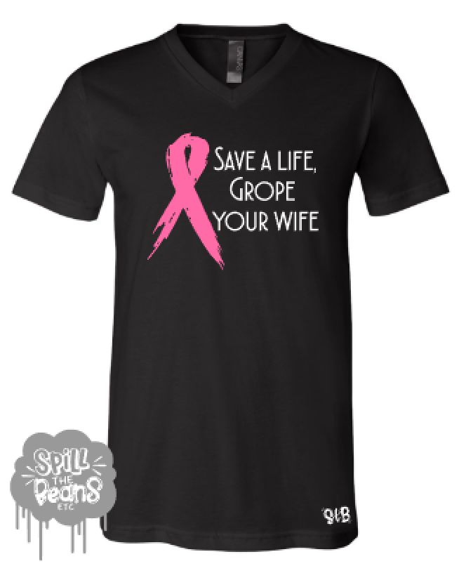 Save A Life Grope Your Wife Shirt
