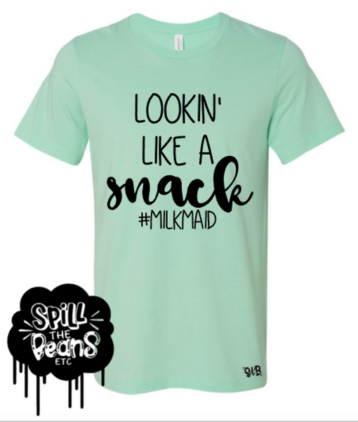 Lookin' Like A Snack #MilkMaid Tee Or Tank