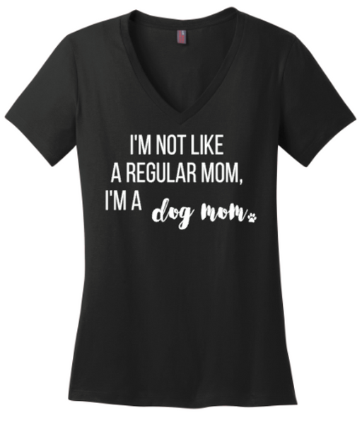 I'm Not Like Regular Moms I'm A Dog Mom Tee or Tank
