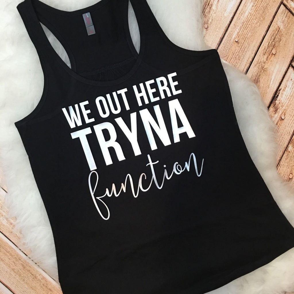 Song Lyric Tee: We Out Here Tryna Function