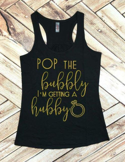 Pop the Bubbly I'm Gettin' a Hubby Bachelorette Party Tank