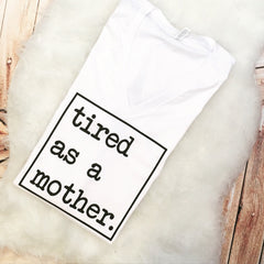 TIRED as a MOTHER Mom Life Shirt