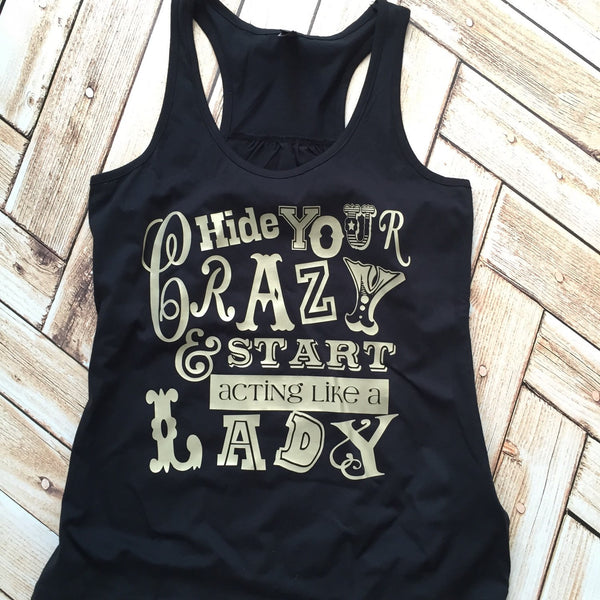 Hide Your Crazy and Start Acting Like a Lady Racer Back Tank Top or Tee