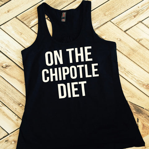 I'm on the Chipotle Diet Racer Back Tank or Tee