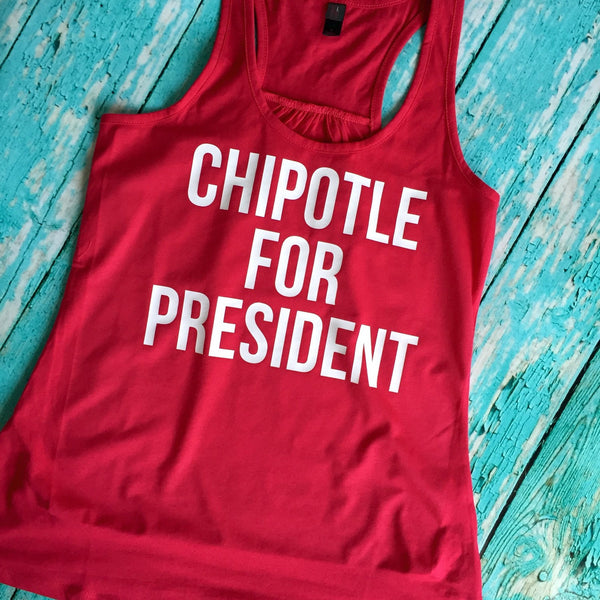 Chipotle for President Racer Back Tank or Tee