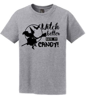 Witch Better Have My Candy Halloween Shirt