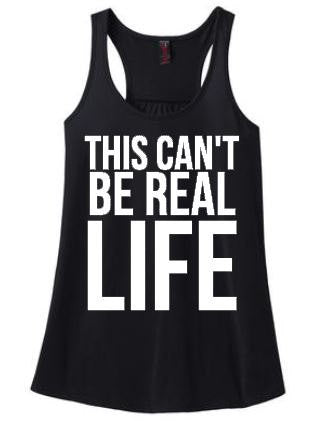 This Can't Be Real Life Tank or Tee
