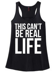 This Can't Be Real Life Tank or Tee