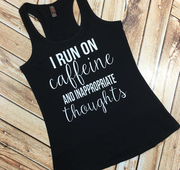 I Run On Caffeine and Inappropriate Thoughts Tank or Tee