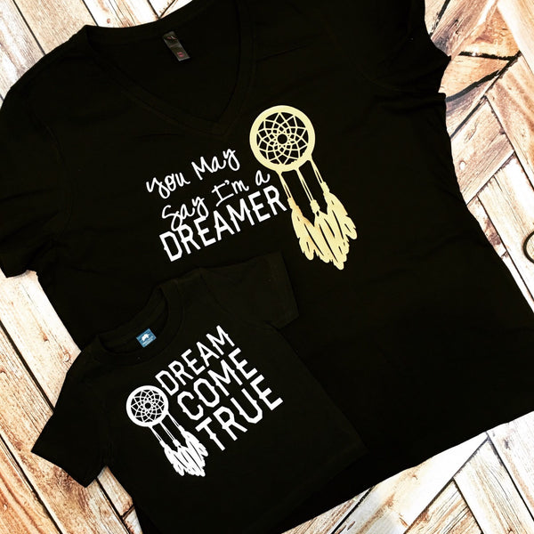 You May Say I'm a Dreamer / Dream Come True Mommy and Me Matching Shirts