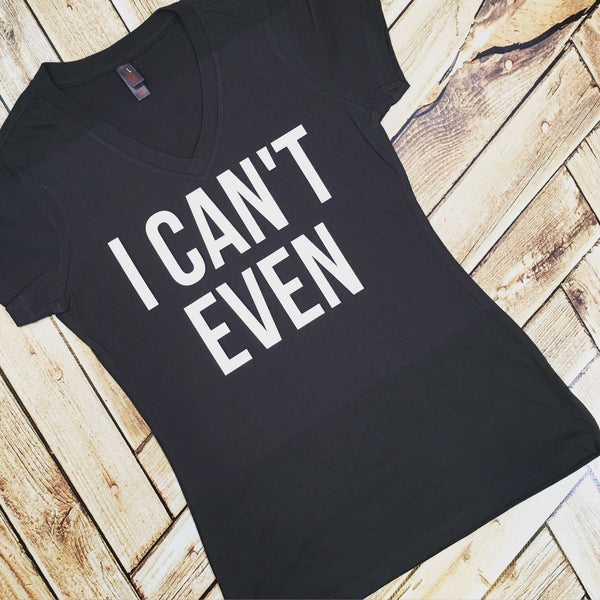 I Can't Even V-Neck T-Shirt